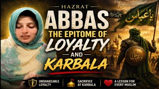 Hazrat Abbas (A.S.) – The Symbol of Loyalty and Courage | Karbala Story