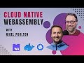 Cloud Native WebAssembly with Nigel Poulton