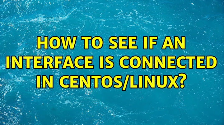 Unix & Linux: How to see if an interface is connected in Centos/Linux? (4 Solutions!!)