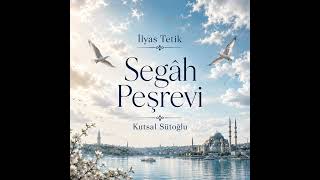 İlyas Tetik - Kutsal Sütoğlu - (Segâh Peşrev)