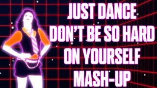 Just Dance Dont Be So Hard On Yourself By Jess Glynne Fan-Made Mash-Up
