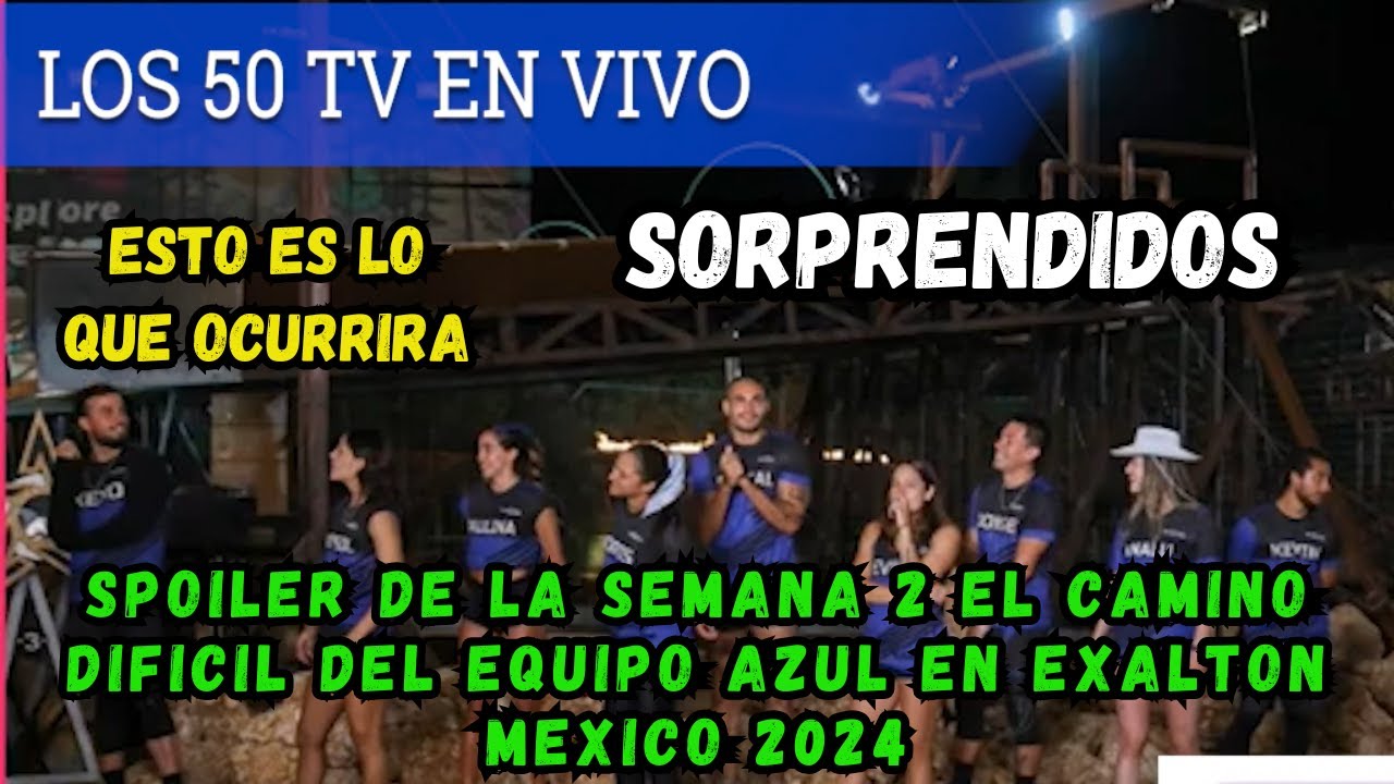 SPOILER DE LA SEMANA 2 EL CAMINO DIFICIL DEL EQUIPO AZUL EN EXALTON ...