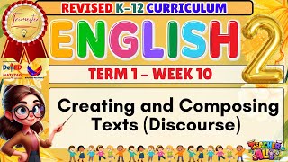 GRADE 2 ENGLISH 2 TERM 1 WEEK 10 REVISED K-12 CURRICULUM- CREATING AND COMPOSING TEXTS (DISCOURSE)