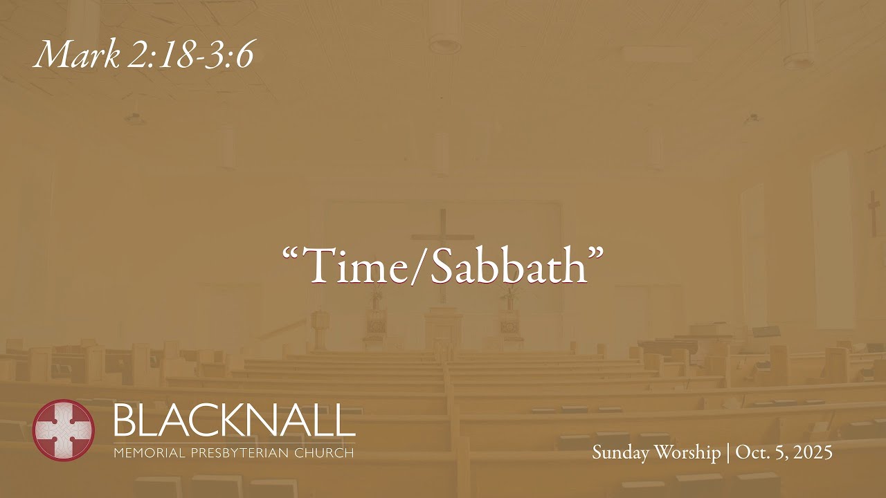 Sunday Worship: Mark 2:18-3:6 | Oct. 5, 2025 | Blacknall Memorial Presbyterian Church, Durham, NC