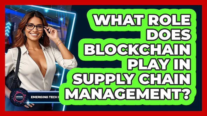 What Role Does Blockchain Play In Supply Chain Management? - Emerging Tech Insider