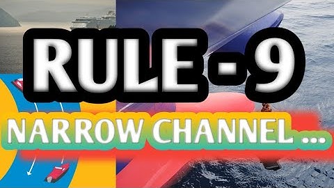 Rule 9- Narrow Channels ( COLREGS )