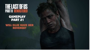 The Last of Us™ Part II Remastered Gameplay Part 21 - Last Part