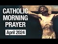 Catholic morning prayer april 2024  prayers