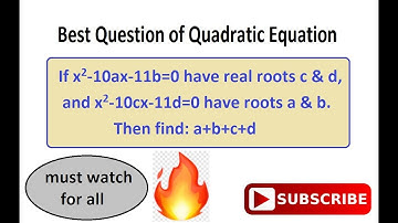 Maths | Best of Quadratic Equation (part 1) | If x^2-10ax-11b=0 have real roots c & d and...........