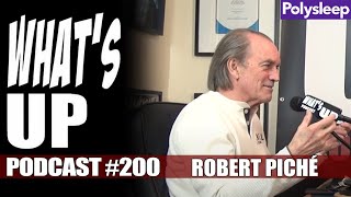 What's Up Podcast 200 Robert Piché