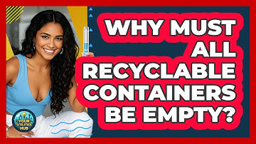 Why Must All Recyclable Containers Be Empty?