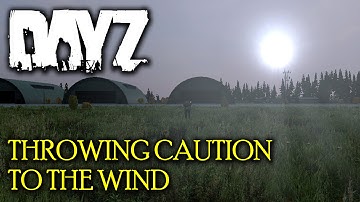 DayZ - Throwing Caution to the Wind