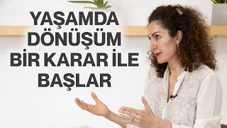 Yaşamda Dönüşüm Bir Karar İle Başlar! | Nevşah Fidan Karamehmet