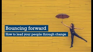 Bouncing Forward - How to lead your people through change