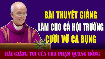 Bài Thuyết Giảng Của Cha Phạm Quang Hồng Làm Cho Cả Nhà Thờ Vỡ Oà Tiếng Cười...