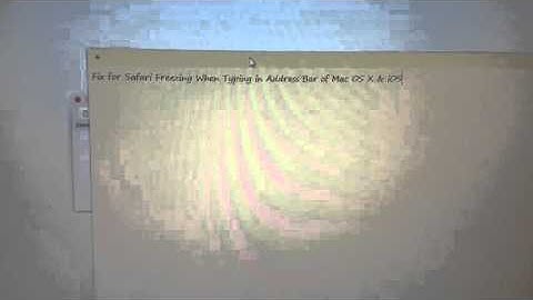 Fix for safari Freezing when Typing Address Bar of Mac OS X & IOS