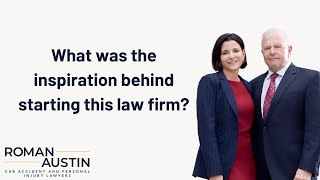 What Was The Inspiration Behind Starting This Law Firm | Roman Austin Personal Injury Lawyers