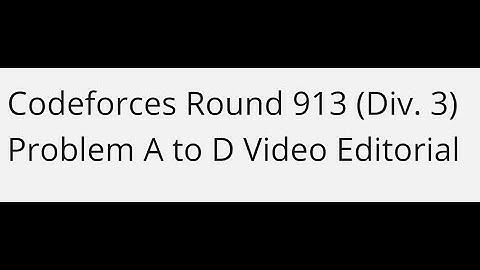 Codeforces Round 913 (Div. 3) Problems A-D Video Editorial