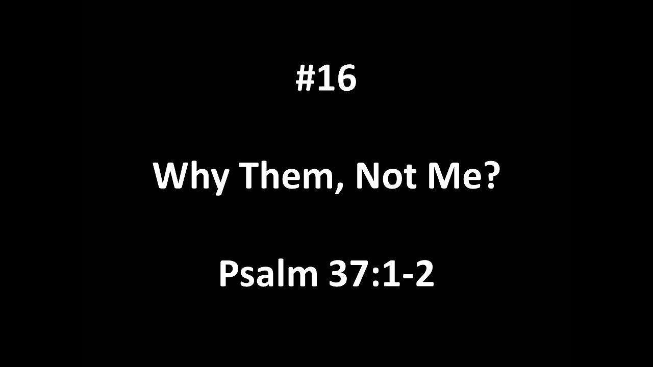 Why Them Not Me 5minutefaith 16 Psalm 371 2