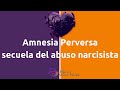 Amnesia perversa, otra secuela del abuso narcisista