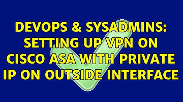 DevOps & SysAdmins: Setting up VPN on CISCO ASA with private IP on outside interface