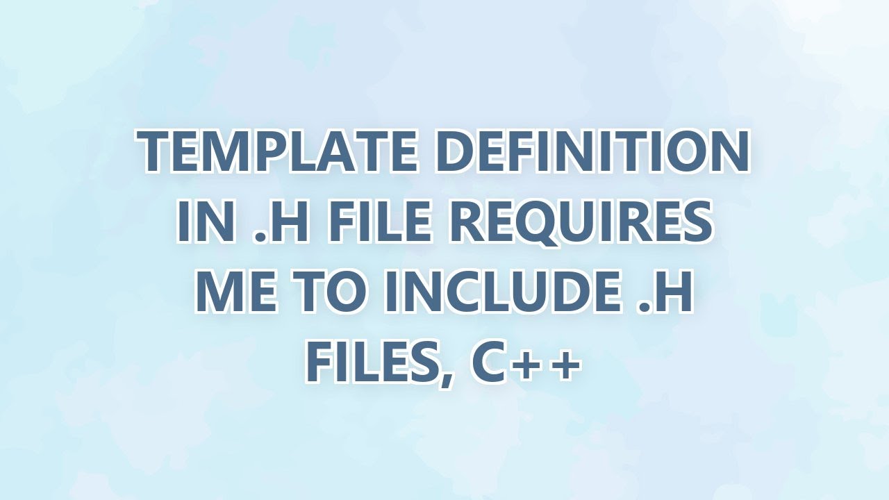 Template definition in .h file requires me to include .h files, C++ ...