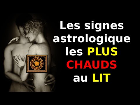 Les signes astrologique les plus chauds au lit