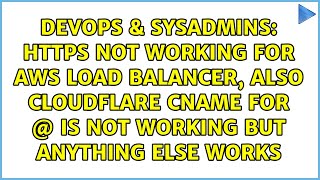 https not working for aws load balancer, also cloudflare cname for @ is not working but anything...