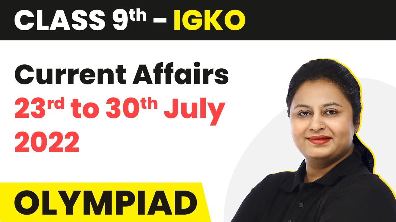 Current Affairs 23 July to 30 July 2022 | Current Affairs July 2022 | Major Events in July 2022
