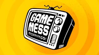 Game Mess Mornings 7/20/26 Game Mess Mornings 7/20/26