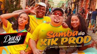 SAMBA DO KIK PROD - MC MARTINS SP, MINAV E  MAIA DIAS (Doug Filmes)