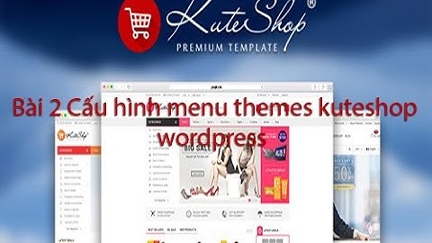 Bài 2 Cấu hình menu themes kuteshop wordpress