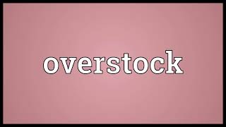 Overstock Meaning