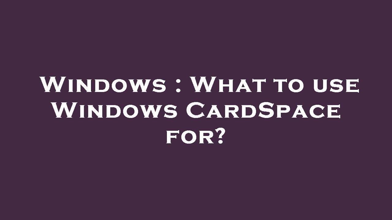 windows-what-to-use-windows-cardspace-for-youtube
