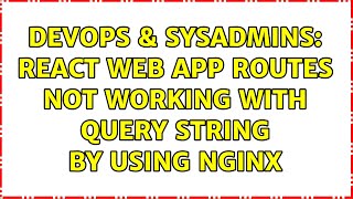 DevOps & SysAdmins: React web app routes not working with query string by using nginx
