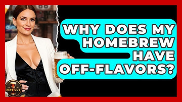 Why Does My Homebrew Have Off-flavors? - The Pint Guy