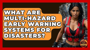 What Are Multi-hazard Early Warning Systems For Disasters? - Man vs. Disaster