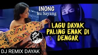 Mantap  !!! INONG-INONG DJ REMIX DAYAK SELOW PALING ENAK BUAT DIDENGAR