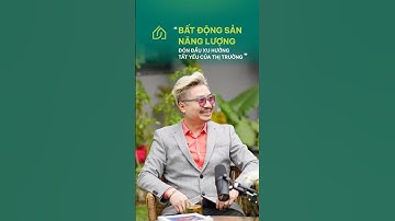 BẤT ĐỘNG SẢN NĂNG LƯỢNG - NỀN TẢNG CHO TƯƠNG LAI SỐNG XANH VÀ BỀN VỮNG #batdongsan #podcast #home