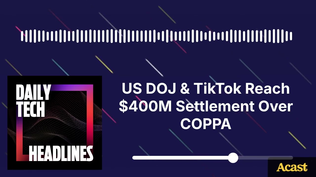 Thumbnail for US DOJ & TikTok Reach $400M Settlement Over COPPA - DTH