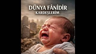 Dünya Fâni̇di̇r Kardeşleri̇m