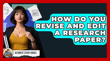 How Do You Revise And Edit A Research Paper? - Ultimate Study Hacks