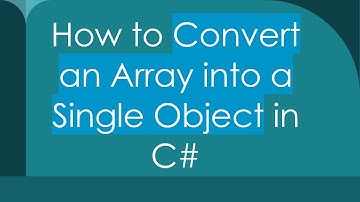 How to Convert an Array into a Single Object in C#