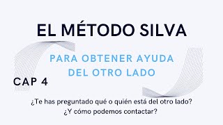 CAPÍTULO 4 MEJORAR EL CONTACTO CON EL OTRO LADO / EL MÉTODO SILVA PARA OBTENER AYUDA DEL OTRO LADO