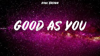 Kane Brown ~ Good As You # lyrics