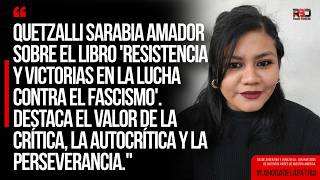 LUCHA ANTIFASCISTA: Quetzalli Sarabia Amador revela claves de la resistencia y la perseverancia