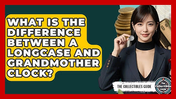 What Is The Difference Between A Longcase And Grandmother Clock? - The Collectibles Guide