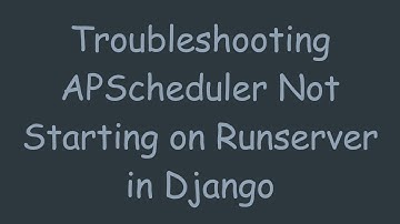 Troubleshooting APScheduler Not Starting on Runserver in Django