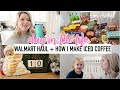 DAY IN THE LIFE | WALMART HAUL | HOW I MAKE ICED COFFEE AT HOME