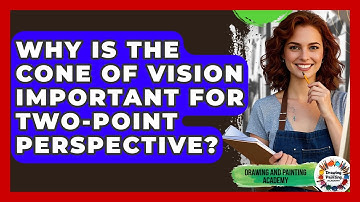 Why Is The Cone Of Vision Important For Two-point Perspective? - Drawing and Painting Academy